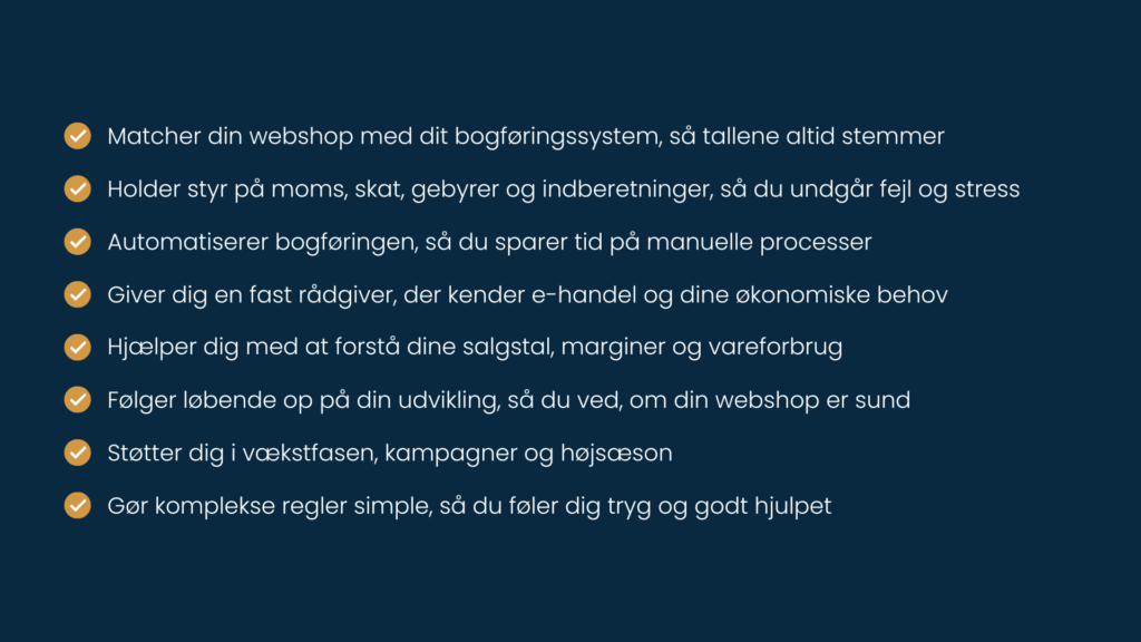 Punktliste over vores ydelser til webshops, herunder integration med bogføringssystem, moms- og skathåndtering, automatisering, rådgivning og vækstsupport.